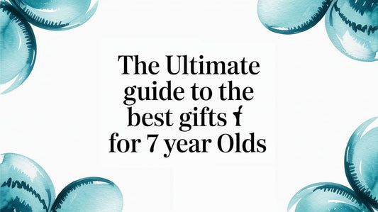 The Ultimate Guide to the Best Gifts for 7 Year Olds