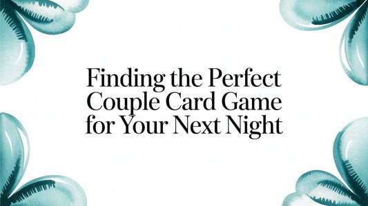 Finding the Perfect Couple Card Game for Your Next Date Night